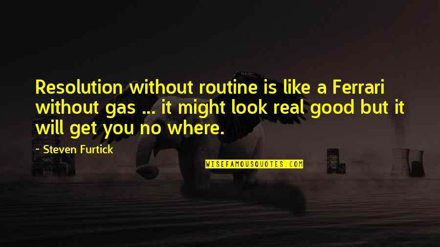 Pcu Gutter Quotes By Steven Furtick: Resolution without routine is like a Ferrari without