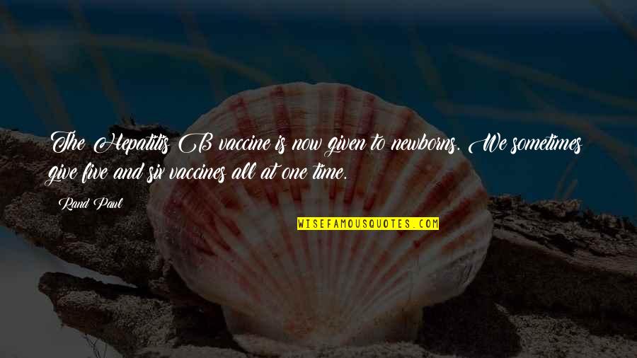 Pcunlocker Quotes By Rand Paul: The Hepatitis B vaccine is now given to Pcunlocker Quotes By Rand Paul: The Hepatitis B vaccine is now given to