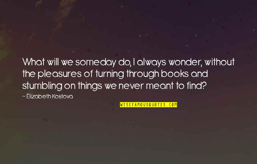 Pd East Quotes By Elizabeth Kostova: What will we someday do, I always wonder, Pd East Quotes By Elizabeth Kostova: What will we someday do, I always wonder,