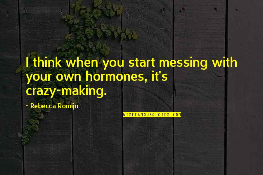 Pd Eastman Quotes By Rebecca Romijn: I think when you start messing with your