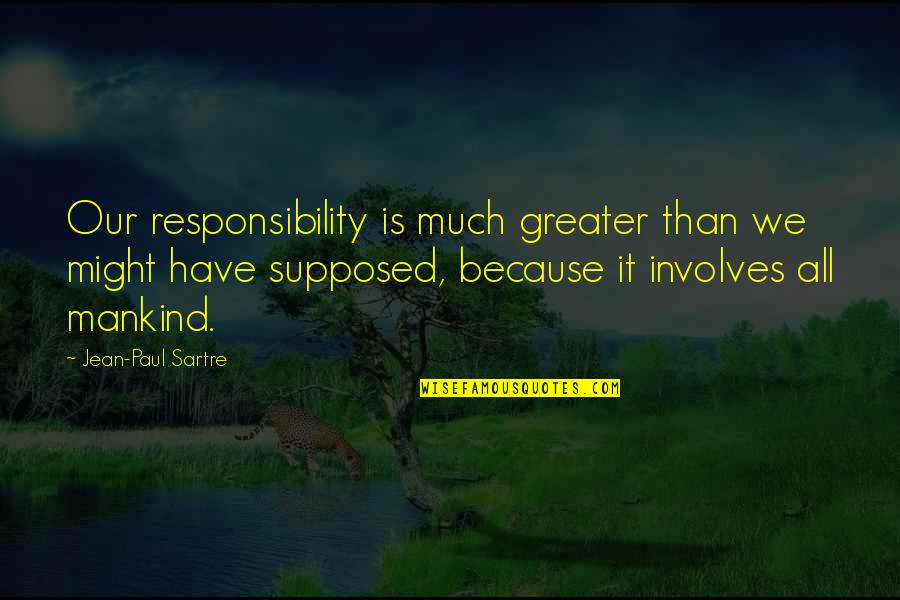 Pdaf Quotes By Jean-Paul Sartre: Our responsibility is much greater than we might