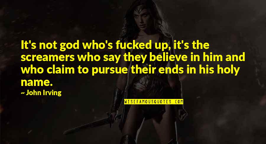 Pdayshortcuts Quotes By John Irving: It's not god who's fucked up, it's the Pdayshortcuts Quotes By John Irving: It's not god who's fucked up, it's the