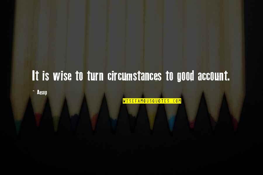 Pdc Energy Quotes By Aesop: It is wise to turn circumstances to good