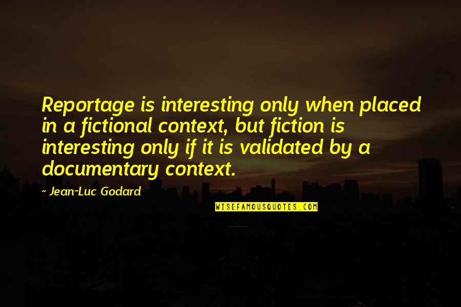 Pdi Lawrenceville Quotes By Jean-Luc Godard: Reportage is interesting only when placed in a