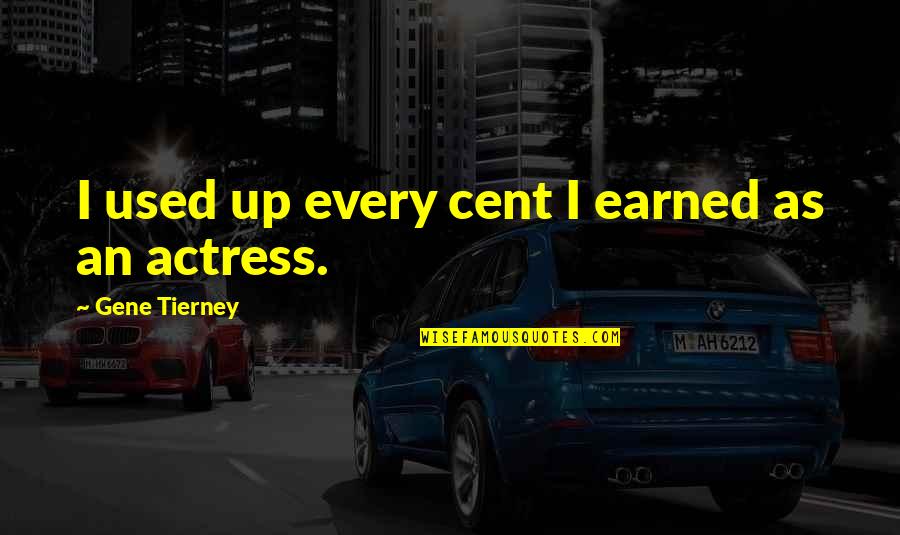 Pdmc Quotes By Gene Tierney: I used up every cent I earned as Pdmc Quotes By Gene Tierney: I used up every cent I earned as