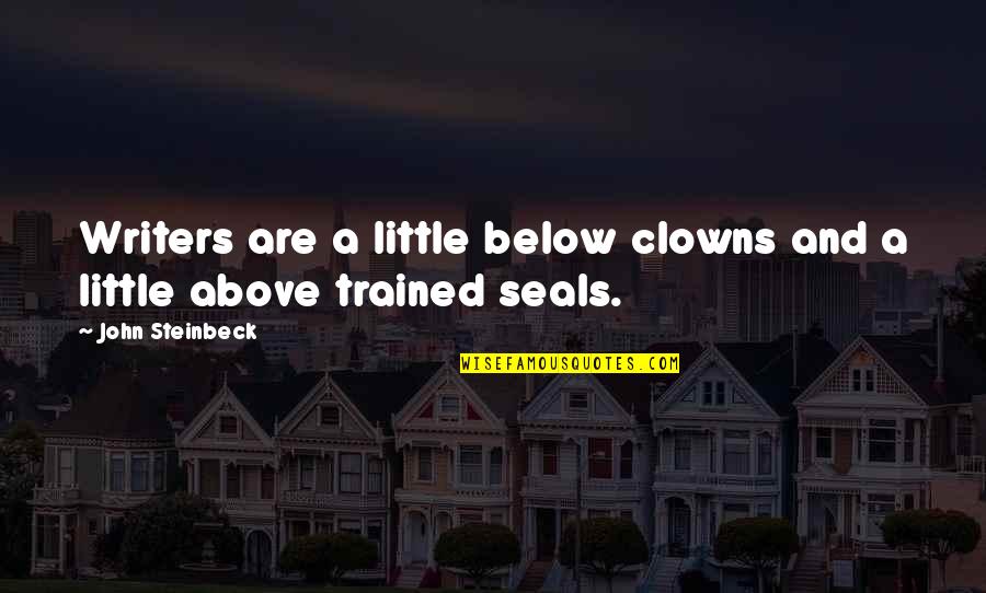 Pdmc Quotes By John Steinbeck: Writers are a little below clowns and a Pdmc Quotes By John Steinbeck: Writers are a little below clowns and a