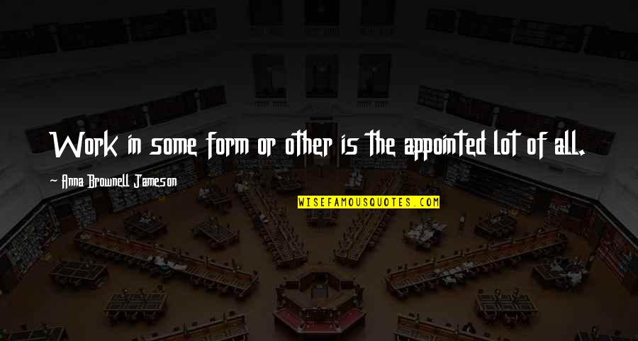 Pdpa Quotes By Anna Brownell Jameson: Work in some form or other is the Pdpa Quotes By Anna Brownell Jameson: Work in some form or other is the