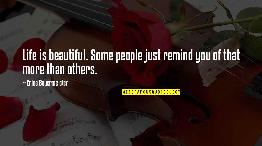 Pdpt Quotes By Erica Bauermeister: Life is beautiful. Some people just remind you Pdpt Quotes By Erica Bauermeister: Life is beautiful. Some people just remind you