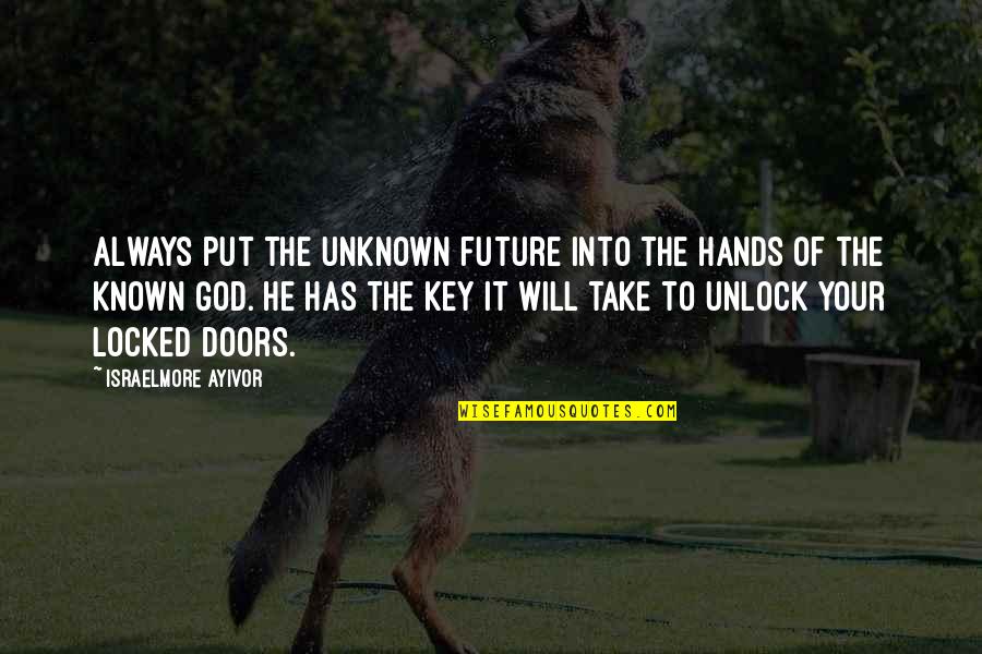 Pdq Inc Quotes By Israelmore Ayivor: Always put the unknown future into the hands Pdq Inc Quotes By Israelmore Ayivor: Always put the unknown future into the hands