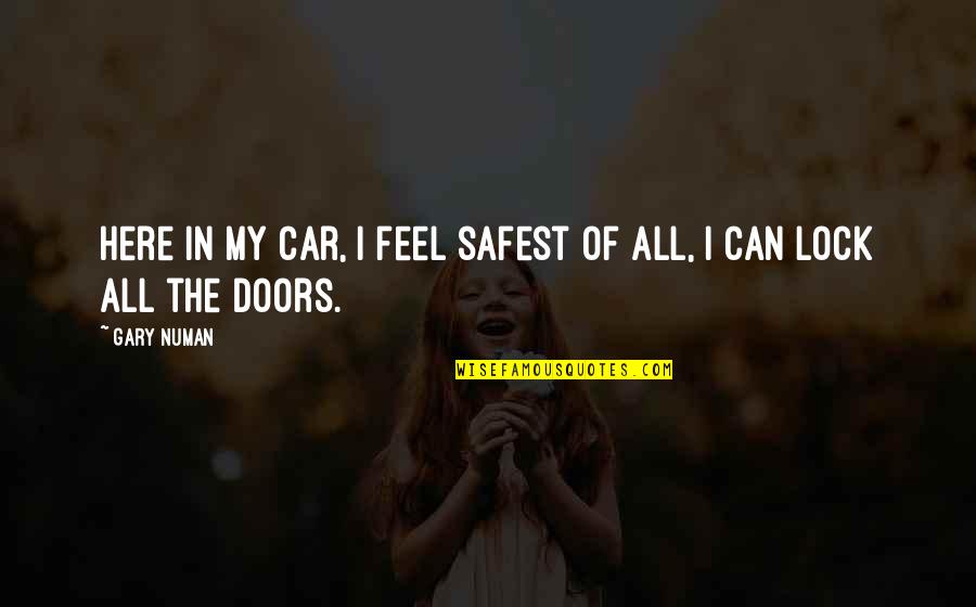 Pdq Print Quotes By Gary Numan: Here in my car, I feel safest of