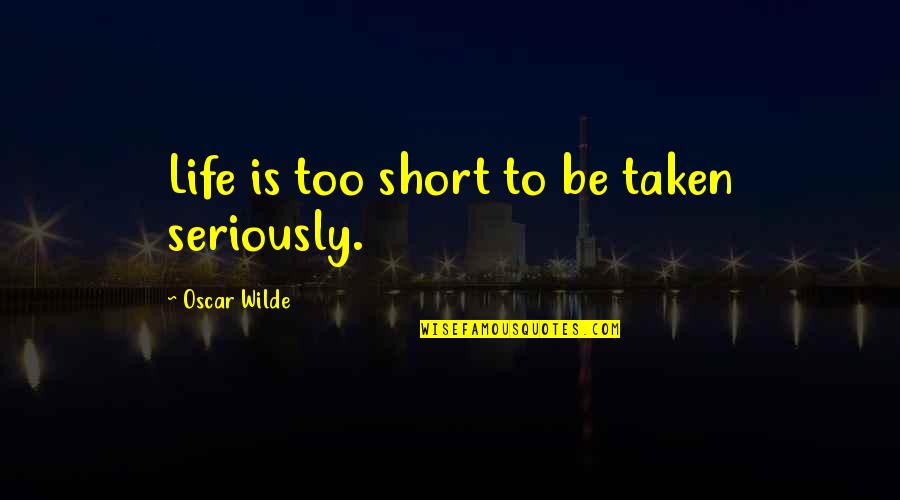 Pdra Quotes By Oscar Wilde: Life is too short to be taken seriously. Pdra Quotes By Oscar Wilde: Life is too short to be taken seriously.