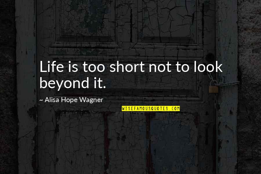 Pds Suture Quotes By Alisa Hope Wagner: Life is too short not to look beyond Pds Suture Quotes By Alisa Hope Wagner: Life is too short not to look beyond
