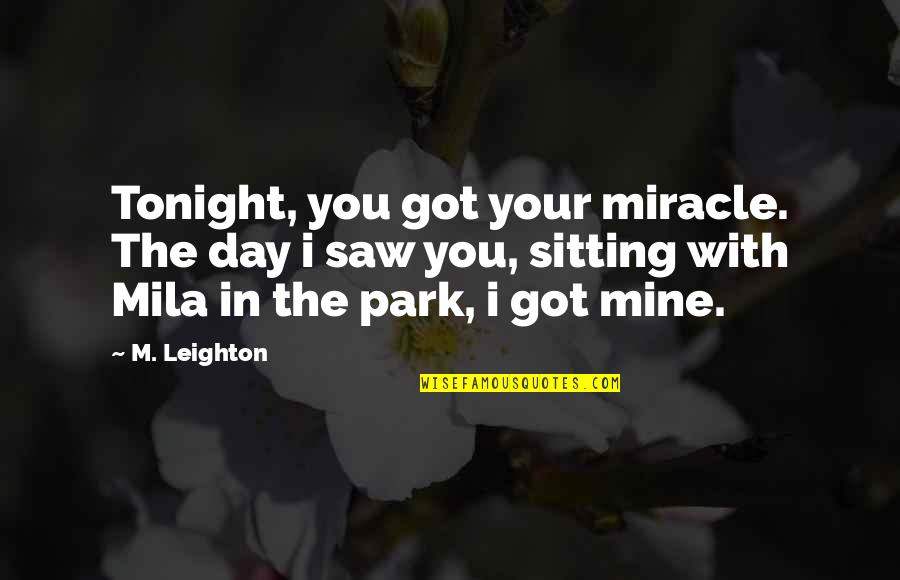 Pdst Quotes By M. Leighton: Tonight, you got your miracle. The day i