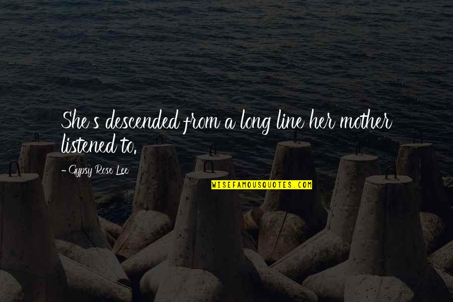 Pdubs Quotes By Gypsy Rose Lee: She's descended from a long line her mother Pdubs Quotes By Gypsy Rose Lee: She's descended from a long line her mother