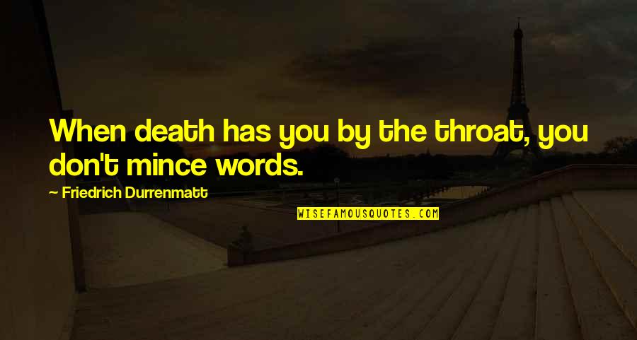 Pe Aranda Chistes Quotes By Friedrich Durrenmatt: When death has you by the throat, you