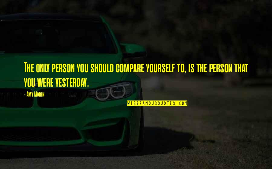 Pe As Dez Quotes By Amy Morin: The only person you should compare yourself to,