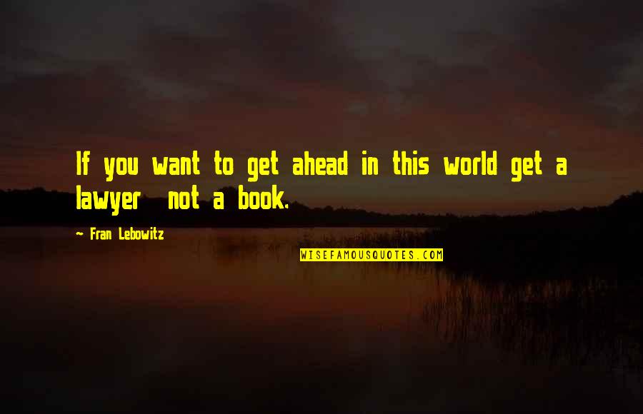 Pe Quote Quotes By Fran Lebowitz: If you want to get ahead in this Pe Quote Quotes By Fran Lebowitz: If you want to get ahead in this