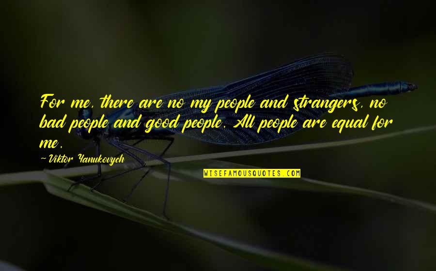 Pe Quote Quotes By Viktor Yanukovych: For me, there are no my people and Pe Quote Quotes By Viktor Yanukovych: For me, there are no my people and