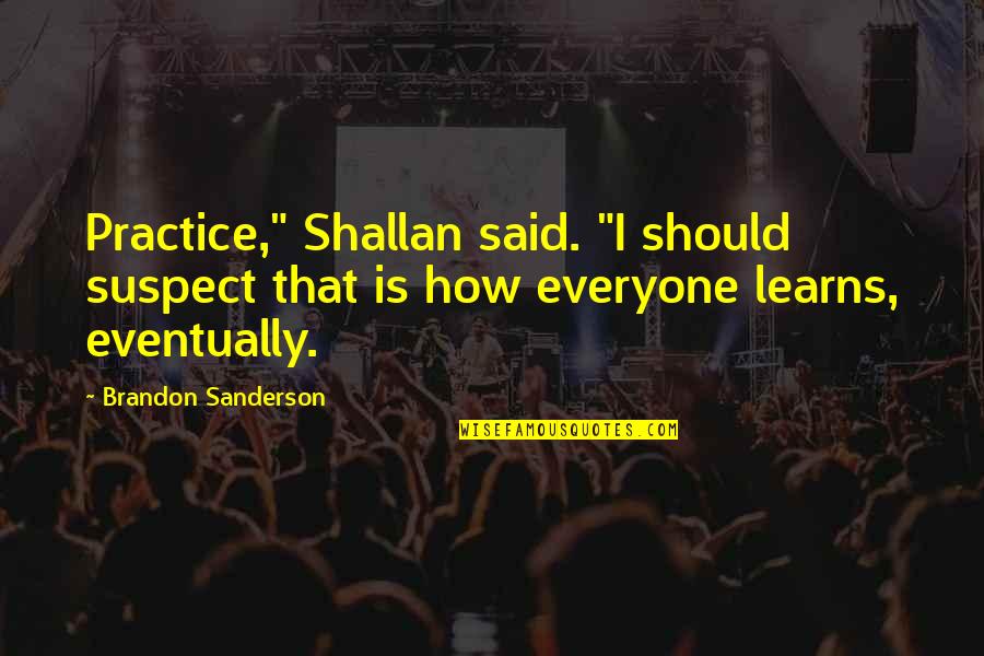 Pe4enkata Quotes By Brandon Sanderson: Practice," Shallan said. "I should suspect that is