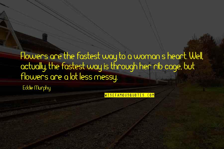 Pea Madness Quotes By Eddie Murphy: Flowers are the fastest way to a woman's Pea Madness Quotes By Eddie Murphy: Flowers are the fastest way to a woman's