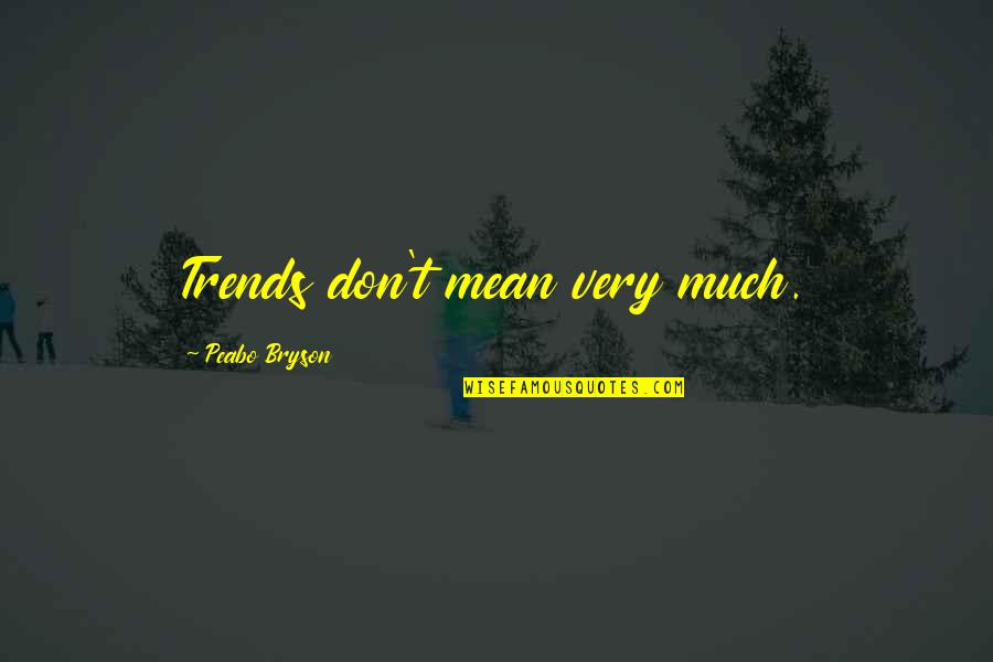 Peabo Bryson Quotes By Peabo Bryson: Trends don't mean very much.