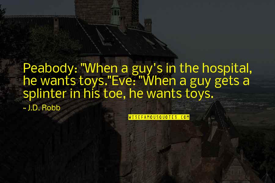 Peabody Quotes By J.D. Robb: Peabody: "When a guy's in the hospital, he