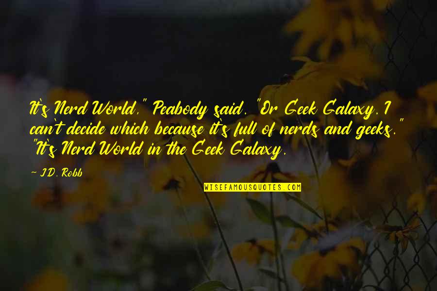 Peabody Quotes By J.D. Robb: It's Nerd World," Peabody said. "Or Geek Galaxy.