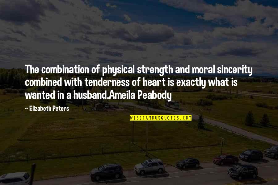 Peabody's Quotes By Elizabeth Peters: The combination of physical strength and moral sincerity