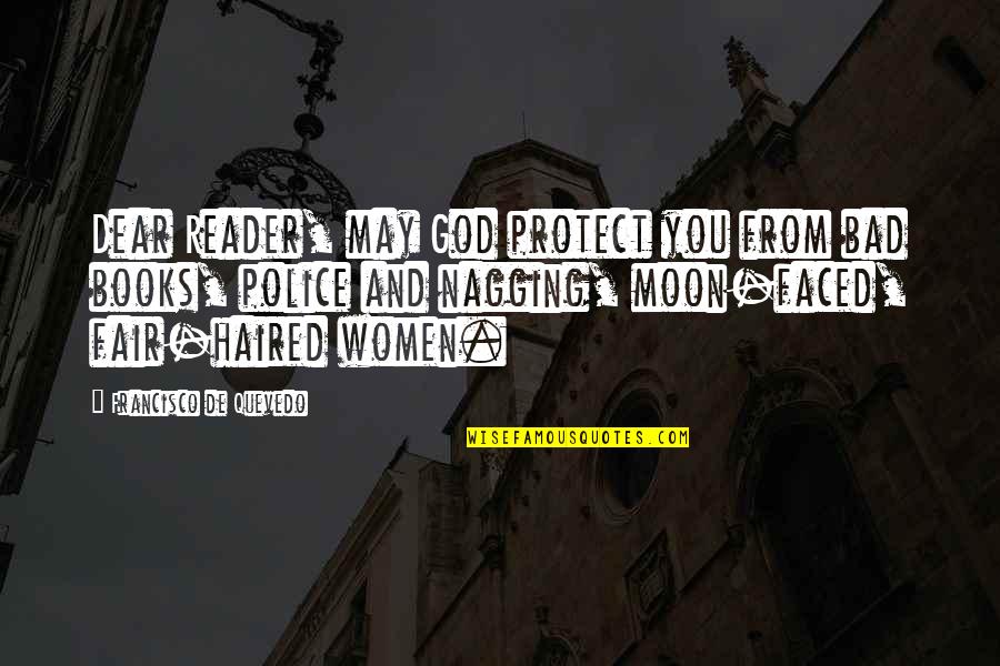Peacable Quotes By Francisco De Quevedo: Dear Reader, may God protect you from bad