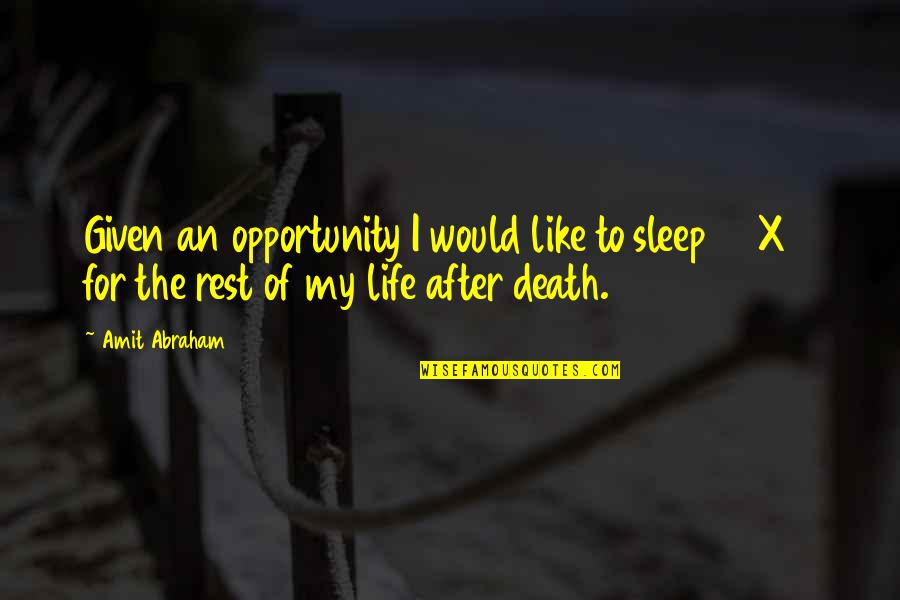 Peace After Death Quotes By Amit Abraham: Given an opportunity I would like to sleep