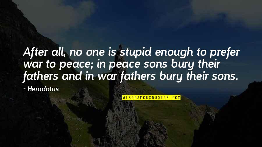 Peace After War Quotes By Herodotus: After all, no one is stupid enough to