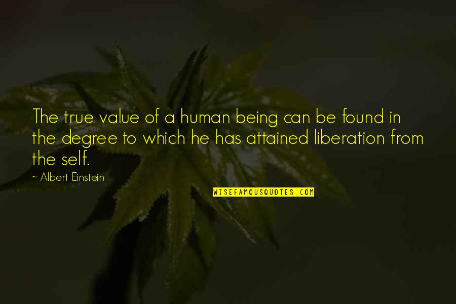 Peace Albert Einstein Quotes By Albert Einstein: The true value of a human being can