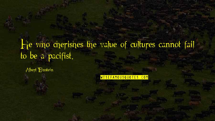 Peace Albert Einstein Quotes By Albert Einstein: He who cherishes the value of cultures cannot