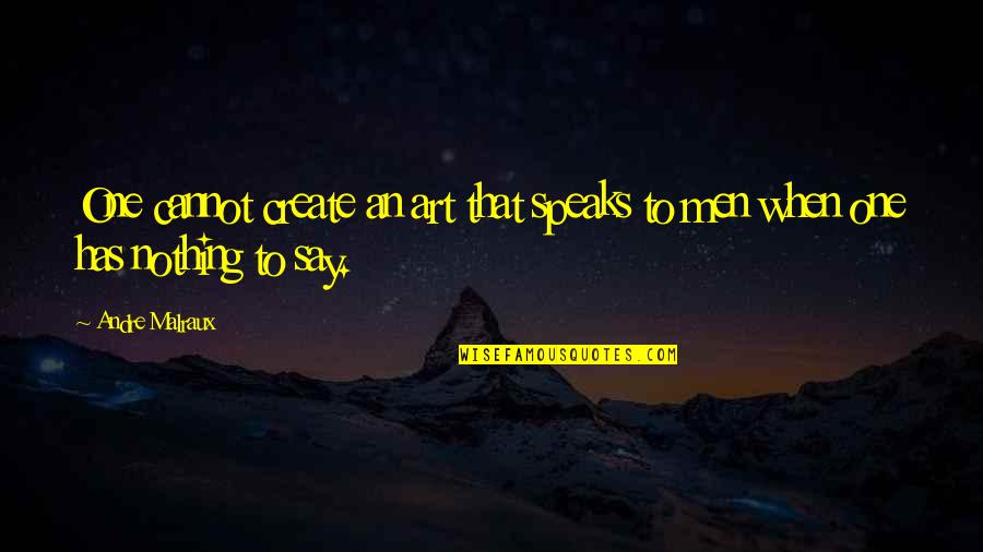 Peace Albert Einstein Quotes By Andre Malraux: One cannot create an art that speaks to