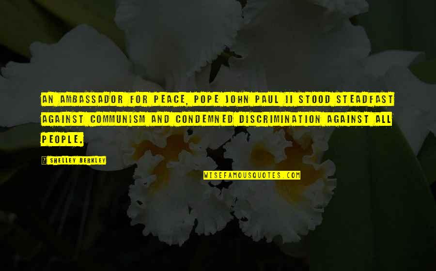 Peace Ambassador Quotes By Shelley Berkley: An ambassador for peace, Pope John Paul II