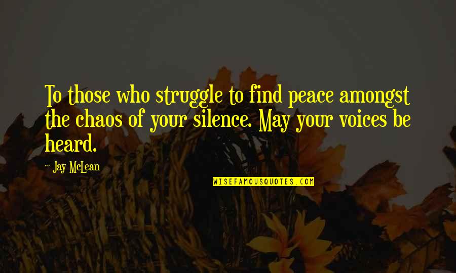 Peace Amongst Chaos Quotes By Jay McLean: To those who struggle to find peace amongst