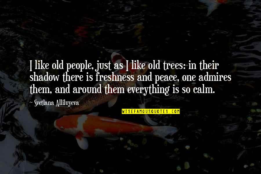 Peace And Calm Quotes By Svetlana Alliluyeva: I like old people, just as I like