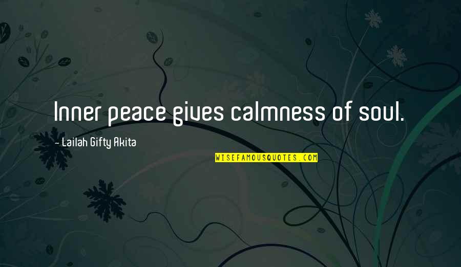 Peace And Calmness Quotes By Lailah Gifty Akita: Inner peace gives calmness of soul.