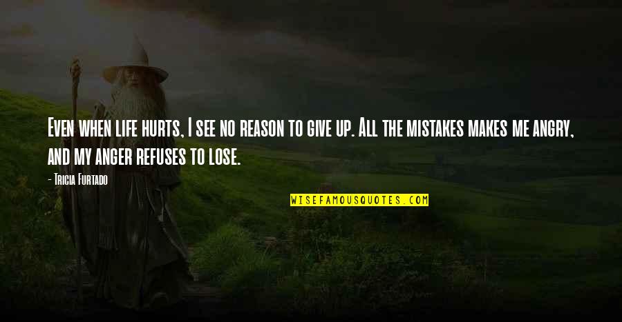 Peace And Calmness Quotes By Tricia Furtado: Even when life hurts, I see no reason Peace And Calmness Quotes By Tricia Furtado: Even when life hurts, I see no reason