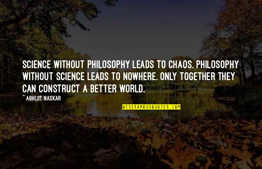 Peace And Chaos Quotes By Abhijit Naskar: Science without Philosophy leads to chaos. Philosophy without