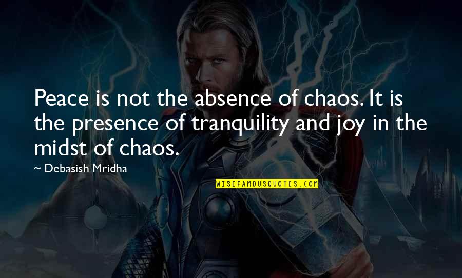 Peace And Chaos Quotes By Debasish Mridha: Peace is not the absence of chaos. It