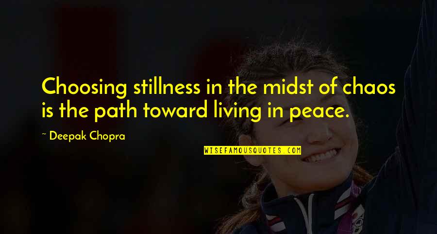 Peace And Chaos Quotes By Deepak Chopra: Choosing stillness in the midst of chaos is