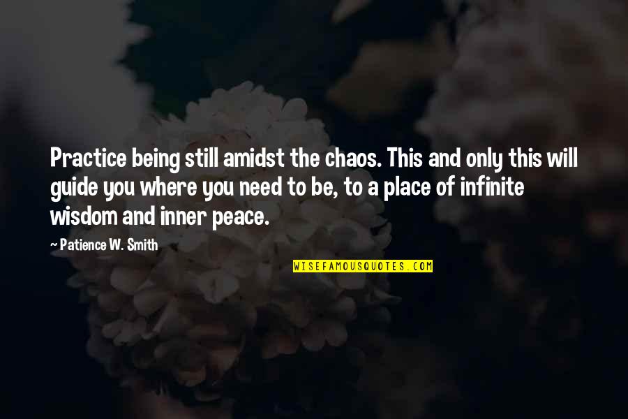 Peace And Chaos Quotes By Patience W. Smith: Practice being still amidst the chaos. This and