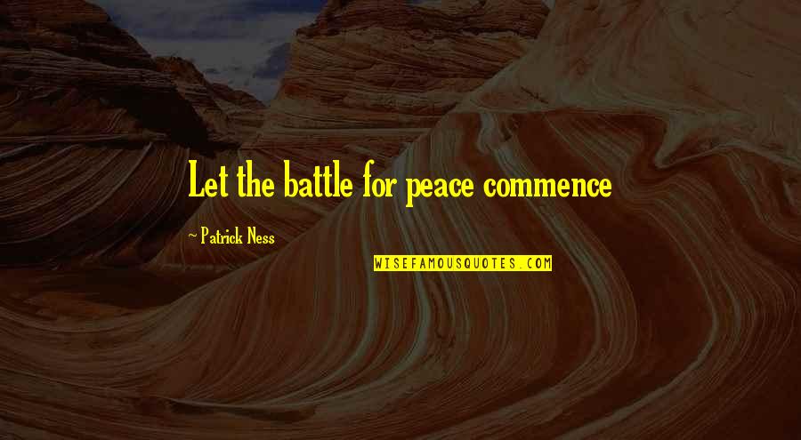 Peace And Chaos Quotes By Patrick Ness: Let the battle for peace commence