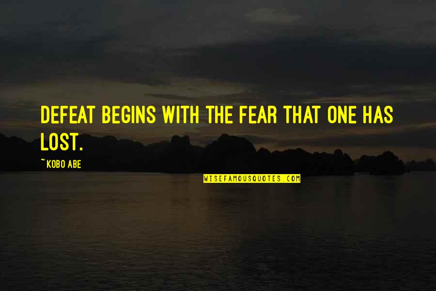 Peace And Comfort Bible Quotes By Kobo Abe: Defeat begins with the fear that one has