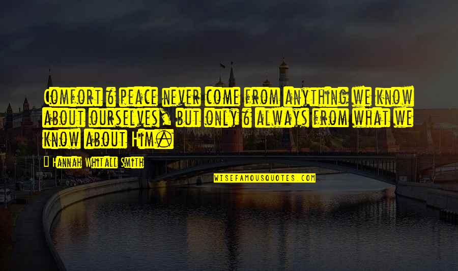 Peace And Comfort Quotes By Hannah Whitall Smith: Comfort & peace never come from anything we