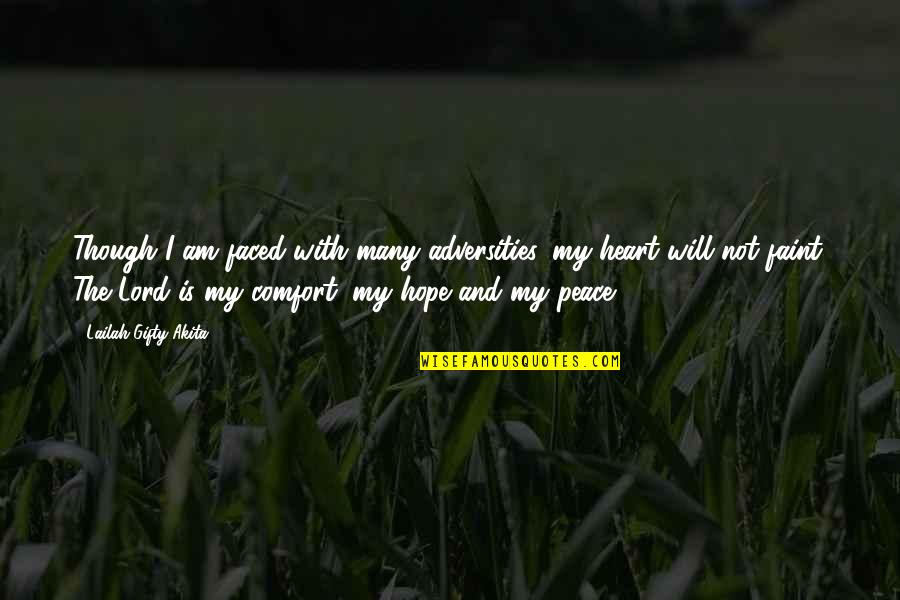Peace And Comfort Quotes By Lailah Gifty Akita: Though I am faced with many adversities, my