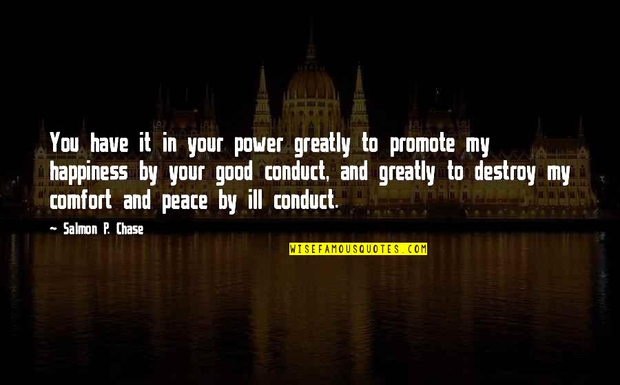 Peace And Comfort Quotes By Salmon P. Chase: You have it in your power greatly to