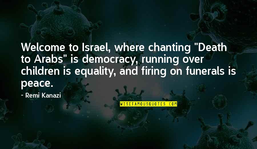 Peace And Equality Quotes By Remi Kanazi: Welcome to Israel, where chanting "Death to Arabs"