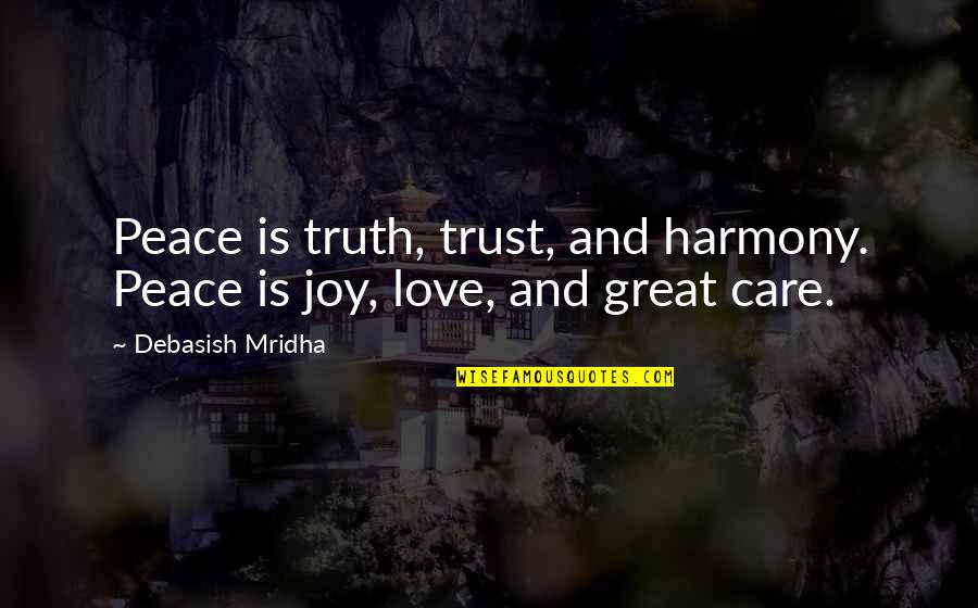 Peace And Harmony Quotes By Debasish Mridha: Peace is truth, trust, and harmony. Peace is